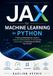JAX for Machine Learning in Python