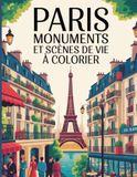 Paris Monuments et Scènes de vie à colorier: livre coloriage adulte monuments de Paris, Scènes de Vie et Vues Iconiques de la Ville Lumière, 28 ... de Paris (Tour Eiffel, Louvre, Montmartre)