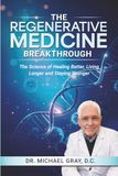 The Regenerative Medicine Break Through: The Science of Healing Better, Living Longer and Staying Younger