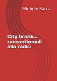 City break... raccontiamoli alla radio