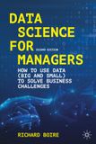 Data Palgrave Macmillan Data Science for Managers: How to Use Data (Big and Small) to Solve Business Challenges