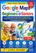 Google Maps for Beginners and Seniors: A Simple Step-by-Step Guide to Finding Places, Getting Directions, Planning Trips, Exploring Locations, and Navigating with Confidence