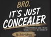 Bro, It's Just Concealer