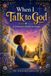 WHEN I TALK TO GOD: A Child’s Journey of Prayer, Faith, and Love