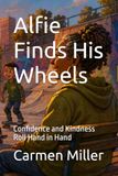 Alfie Finds His Wheels: Confidence and Kindness Roll Hand in Hand