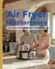 AIR FRYER MEDITERRÁNEO: 122 recetas FÁCILES RÁPIDAS Y CRUJIENTES