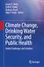 Climate Change, Drinking Water Security, and Public Health: Global Challenges and Solutions