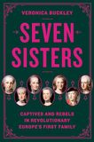 Seven Sisters Captives and Rebels in Revolutionary Europe's First Family