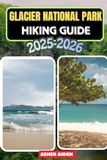 Glacier National Park Hiking Guide 2025–2026: 99