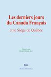 Les derniers jours du Canada Français: et le Siège de Québec