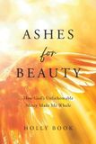 Ashes Libri GmbH Ashes for Beauty: How God's Unfathomable Mercy Made Me Whole Paperback
