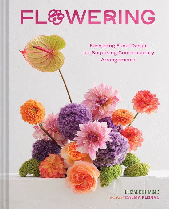Flowering: Chronicle Books Flowering: Easygoing Floral Design for Surprising Contemporary Arrangements