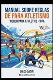 Reglas World Para Athletics Reglas y regulaciones del para atletismo: Guía completa de las regulaciones de World Para Athletics