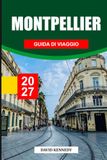 MONTPELLIER GUIDA DI VIAGGIO 2027