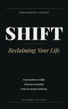 SHIFT: From Darkness to Light: Reclaiming Your Life