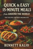 Quick & Easy 15-Minute Meals from Around the World