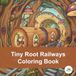 Tiny Root Railways Coloring Book: A Whimsical Underground Journey through Intricate Gnome Subway Scenes