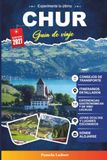 CHUR GUÍA DE VIAJE 2027: Una guía práctica y amigable para principiantes La ciudad más antigua de Suiza y puerta alpina