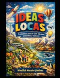 IDEAS LOCAS: PROPUESTAS PARA UN CHILE MÁS JUSTO, SOSTENIBLE Y HUMANO