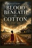 Blood Independently Published Blood Beneath the Cotton Paperback