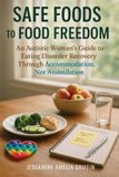 Safe Carepoint Publishing Safe Foods to Food Freedom: An Autistic Woman's Guide to Eating Disorder Recovery Through Accommodation, Not Assimilation