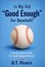 Is My Kid "Good Enough" for Baseball?: A Reality-Based Guide for Youth Baseball Parents (Ages 6-14)