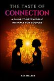 The Taste of Connection: A Guide to Psychedelic Intimacy for Couples