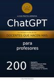 ChatGPT para Profesores: 200 Prompts Profesionales para Preparar Clases, Diseñar Exámenes y Recuperar tu Tiempo