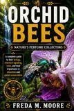 ORCHID BEES Nature’s perfume collectors: A complete guide to their biology, chemical signaling, color, and their importance in education and global conservation