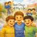 Best Days of My Life: A Children’s Story About Friendship, Memories, and Growing Up