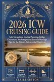 2026 ICW 2026 ICW Cruising Guide: Safe Navigation, Marina Planning, Bridge Clearances, Anchorages, and Essential Passage Tips for the Atlantic Intracoastal Waterway