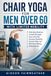 Chair Yoga for Men Over 60 With Limited Mobility