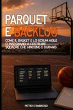 Parquet e backlog: Come il Basket e lo Scrum agile ci insegnano a costruire squadre che vincono e durano