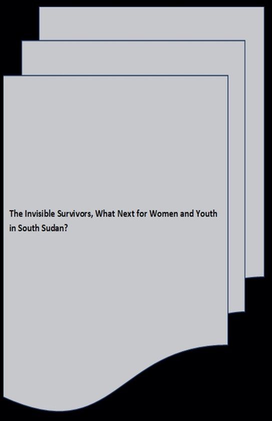 The Libri GmbH The Invisible Survivors, What Next for Women and Youth in South Sudan?