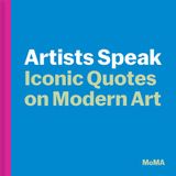 Art MoMA Editors Artists Speak: Iconic Quotes on Modern Art Hardcover
