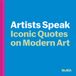 Art MoMA Editors Artists Speak: Iconic Quotes on Modern Art Hardcover