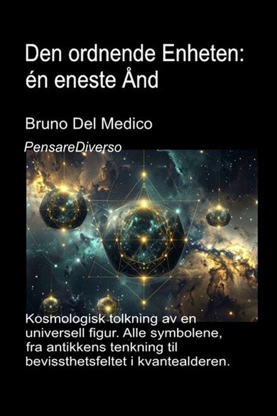 Den Independently Published Den ordnende Enheten: én eneste Ånd: Kosmologisk tolkning av en universell figur. Alle symbolene, fra antikkens tenkning til bevissthetsfeltet i kvantealderen. Paperback