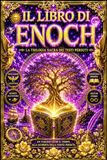 Il Libro di Enoch: La Grande Edizione Integrale dei Misteri Perduti dell’Antichità