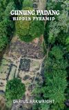 Gunung MATRIX WISDOM Matrix Wisdom, a Hidden History- Gunung Padang Hidden Pyramid