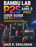 Bambu Lab P2S and AMS 2 Pro User Guide for Beginners