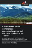 L'influenza OmniScriptum SRL L'influenza delle condizioni meteorologiche sul settore turistico in Tirolo