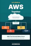 Let’s AWS Let’s Build on AWS Together: AWS That Actually Makes Sense — Build and Deploy Real Applications Step by Step