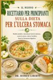 IL Libri GmbH Il Nuovo Ricettario Per Principianti Sulla Dieta Per l'Ulcera Stomaca