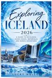 Exploring Iceland 2026: A Guide to Reykjavik, Scenic Roads, Waterfalls, and Nordic Adventures