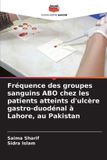 Fréquence Editions Notre Savoir Fréquence des groupes sanguins ABO chez les patients atteints d'ulcère gastro-duodénal à Lahore, au Pakistan Paperback