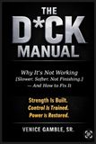 THE D*CK MANUAL Fix It Protocol Edition: Why It's Not Working and Exactly How To Fix It