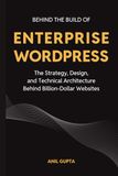 BEHIND THE BUILD OF ENTERPRISE WORDPRESS: The Strategy, Design, and Technical Architecture Behind Billion-Dollar Websites
