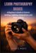 Learn Independently Published Learn Photography Basics: A Beginner’s Guide to Camera Settings, Lighting, Composition, and Photo Editing Paperback