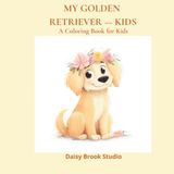 My Golden Retriever: A Coloring Book for Kids
