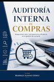 Auditoría Interna de Compras y Contratos: Guía práctica para fortalecer el control, prevenir fraudes y optimizar la gestión de proveedores